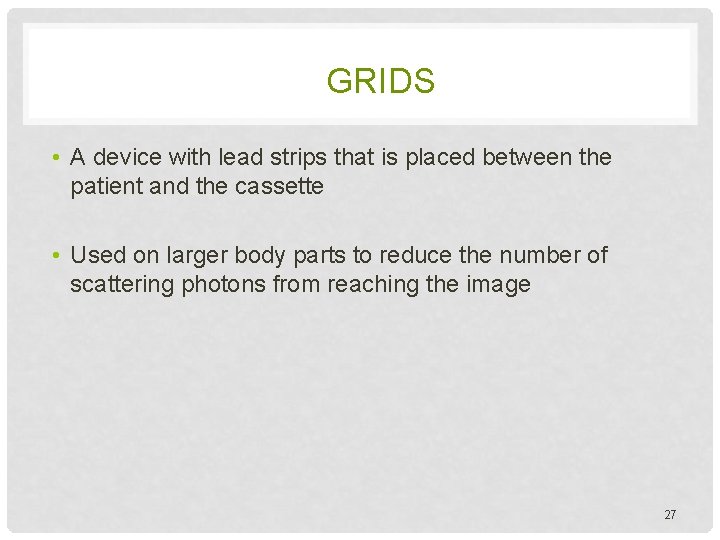 GRIDS • A device with lead strips that is placed between the patient and