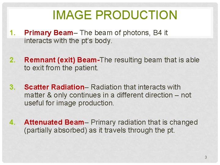 IMAGE PRODUCTION 1. Primary Beam– The beam of photons, B 4 it interacts with