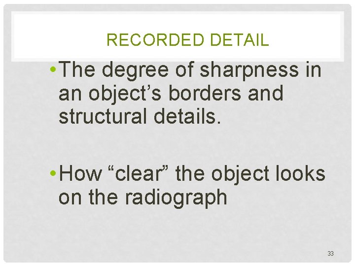 RECORDED DETAIL • The degree of sharpness in an object’s borders and structural details.