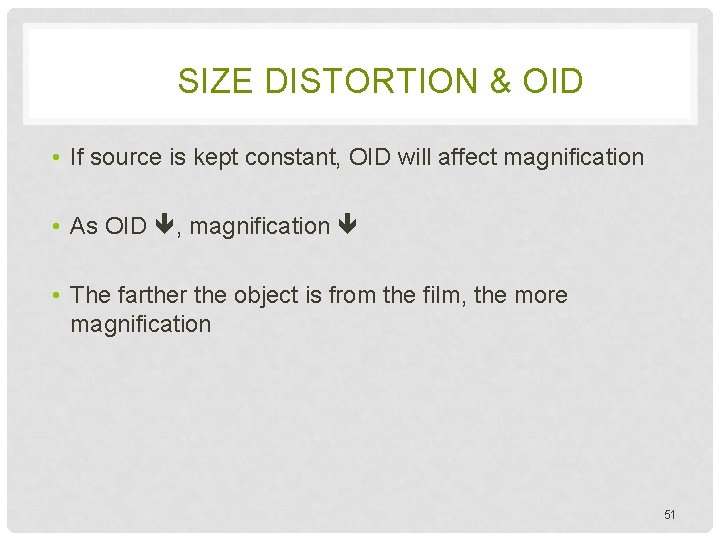 SIZE DISTORTION & OID • If source is kept constant, OID will affect magnification