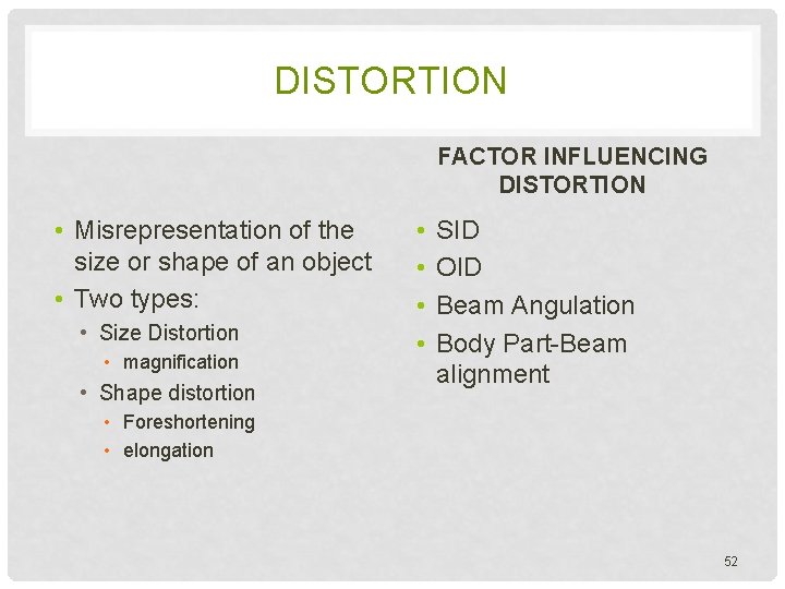 DISTORTION FACTOR INFLUENCING DISTORTION • Misrepresentation of the size or shape of an object