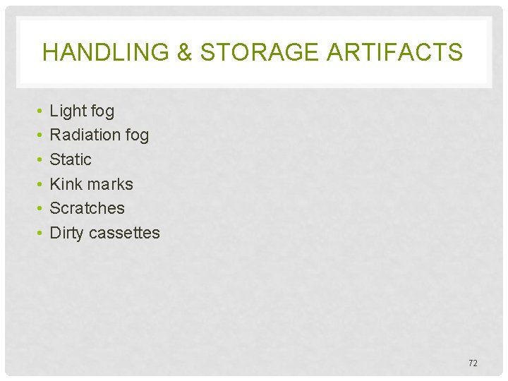 HANDLING & STORAGE ARTIFACTS • • • Light fog Radiation fog Static Kink marks