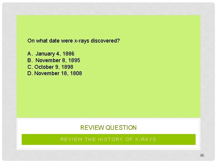 On what date were x-rays discovered? A. January 4, 1886 B. November 8, 1895