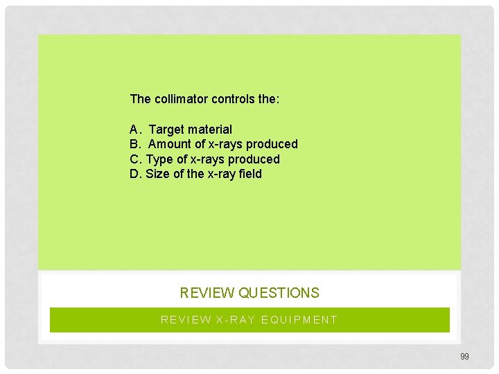 The collimator controls the: A. Target material B. Amount of x-rays produced C. Type