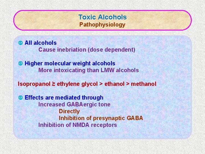 Toxic Alcohols Pathophysiology All alcohols Cause inebriation (dose dependent) Higher molecular weight alcohols More