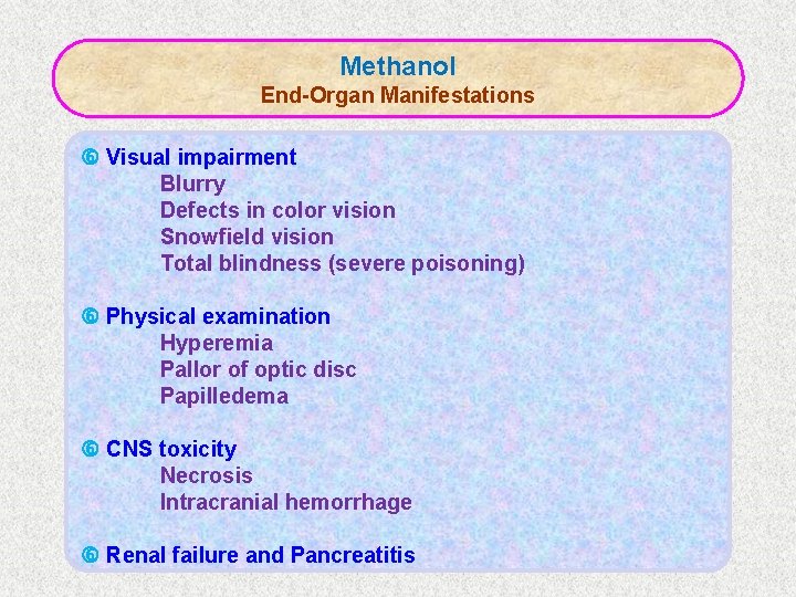 Methanol End-Organ Manifestations Visual impairment Blurry Defects in color vision Snowfield vision Total blindness