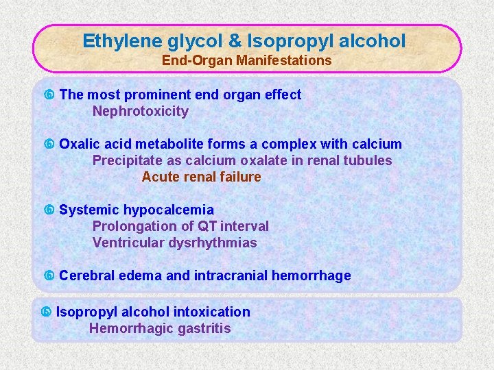 Ethylene glycol & Isopropyl alcohol End-Organ Manifestations The most prominent end organ effect Nephrotoxicity