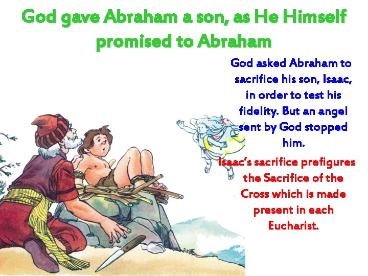 God gave Abraham a son, as He Himself promised to Abraham God asked Abraham