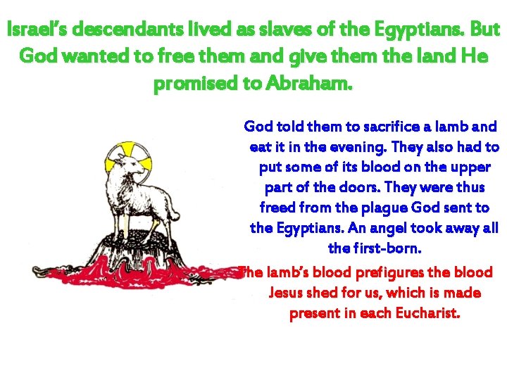 Israel’s descendants lived as slaves of the Egyptians. But God wanted to free them