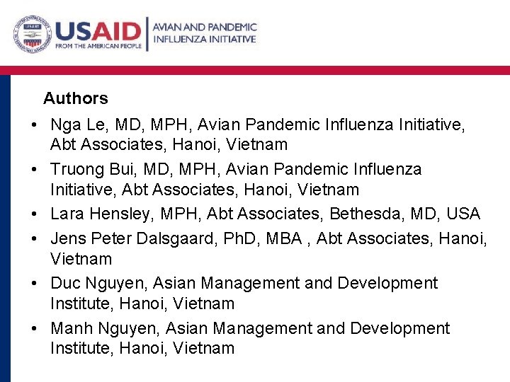 Authors • Nga Le, MD, MPH, Avian Pandemic Influenza Initiative, Abt Associates, Hanoi, Vietnam