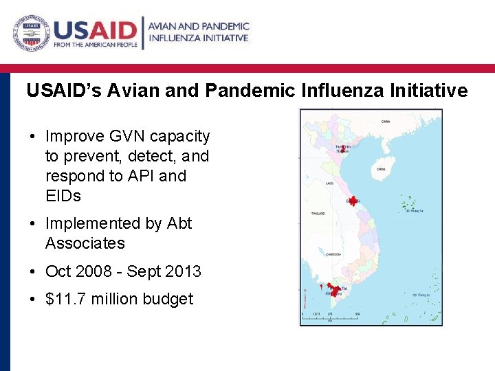 USAID’s Avian and Pandemic Influenza Initiative • Improve GVN capacity to prevent, detect, and