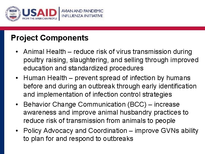 Project Components • Animal Health – reduce risk of virus transmission during poultry raising,