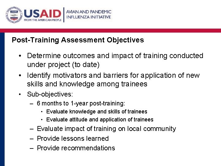 Post-Training Assessment Objectives • Determine outcomes and impact of training conducted under project (to