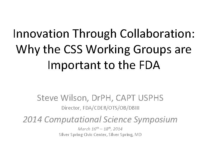 Innovation Through Collaboration: Why the CSS Working Groups are Important to the FDA Steve