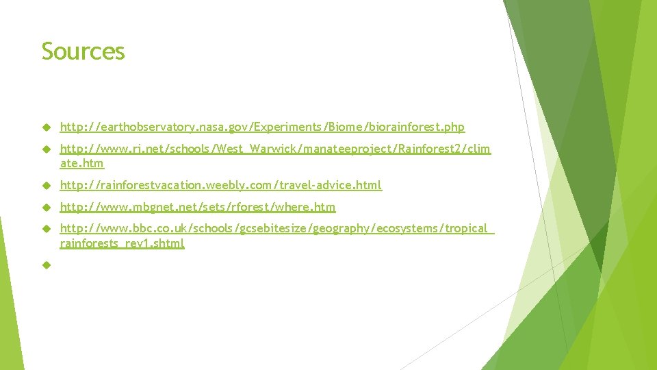 Sources http: //earthobservatory. nasa. gov/Experiments/Biome/biorainforest. php http: //www. ri. net/schools/West_Warwick/manateeproject/Rainforest 2/clim ate. htm http: