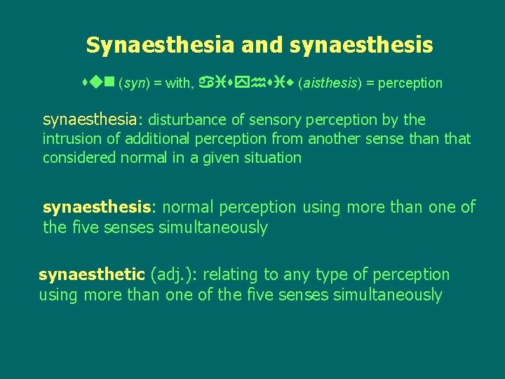 Synaesthesia and synaesthesis u (syn) = with, yh w (aisthesis) = perception synaesthesia: disturbance