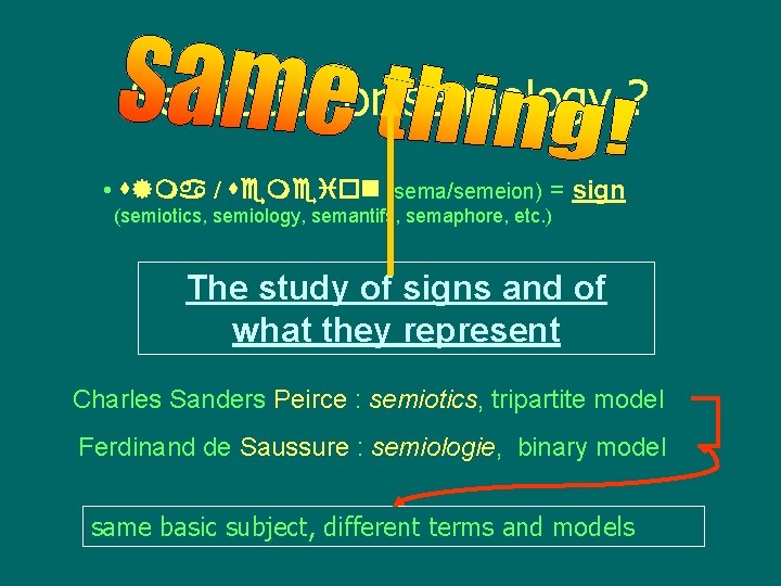 Semiotics or semiology ? • / (sema/semeion) = sign (semiotics, semiology, semantifs, semaphore, etc.