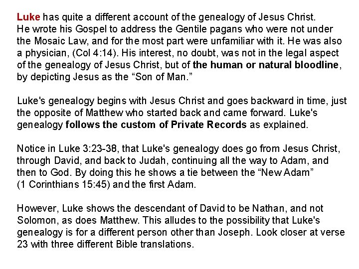 Luke has quite a different account of the genealogy of Jesus Christ. He wrote