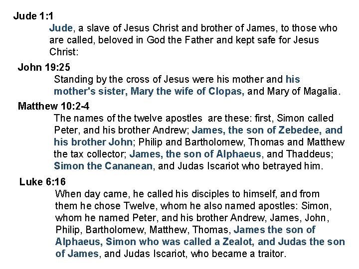 Jude 1: 1 Jude, a slave of Jesus Christ and brother of James, to