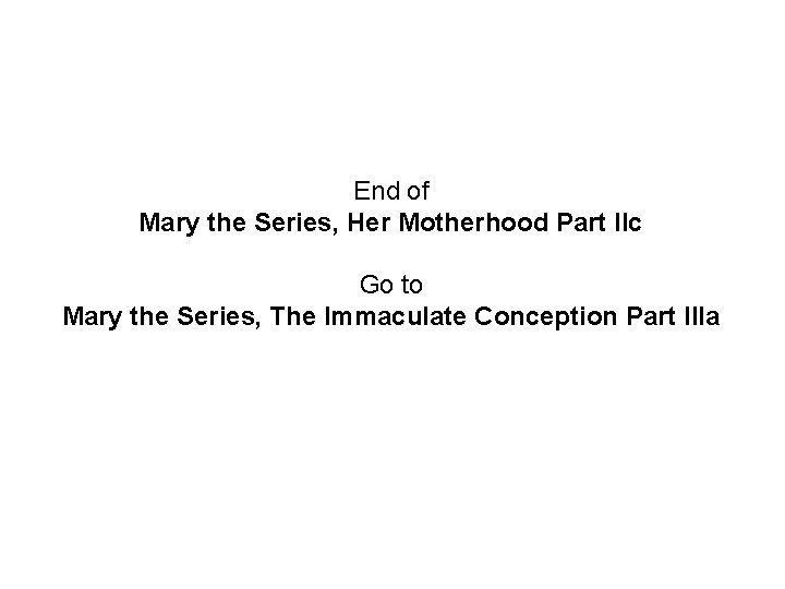 End of Mary the Series, Her Motherhood Part IIc Go to Mary the Series,