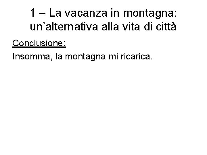 1 – La vacanza in montagna: un’alternativa alla vita di città Conclusione: Insomma, la