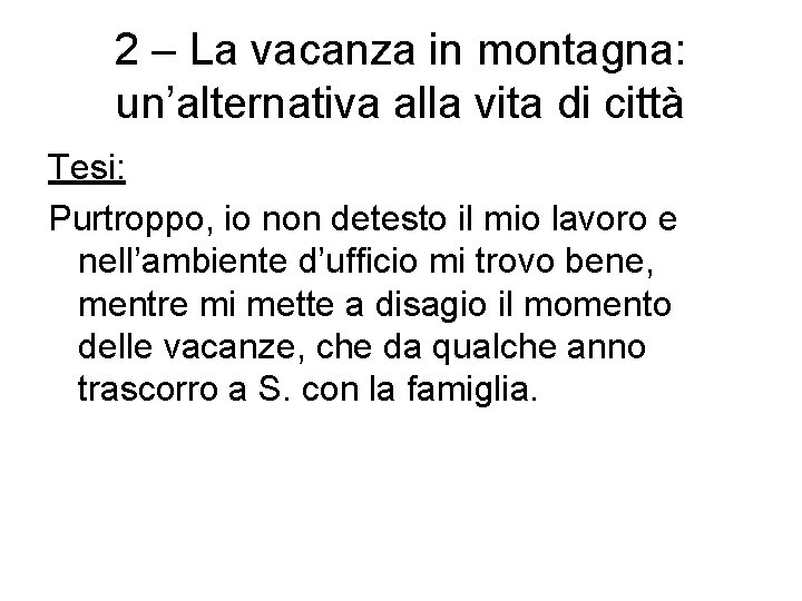 2 – La vacanza in montagna: un’alternativa alla vita di città Tesi: Purtroppo, io