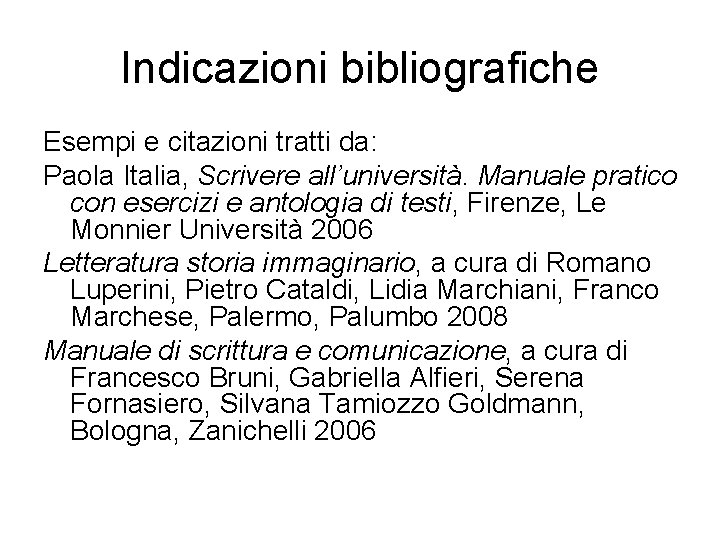 Indicazioni bibliografiche Esempi e citazioni tratti da: Paola Italia, Scrivere all’università. Manuale pratico con