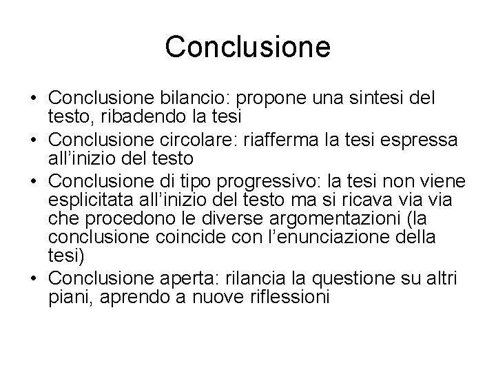 Conclusione • Conclusione bilancio: propone una sintesi del testo, ribadendo la tesi • Conclusione