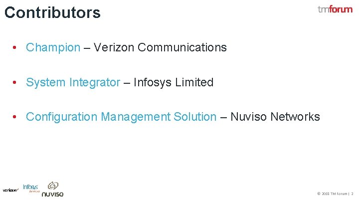 Contributors • Champion – Verizon Communications • System Integrator – Infosys Limited • Configuration