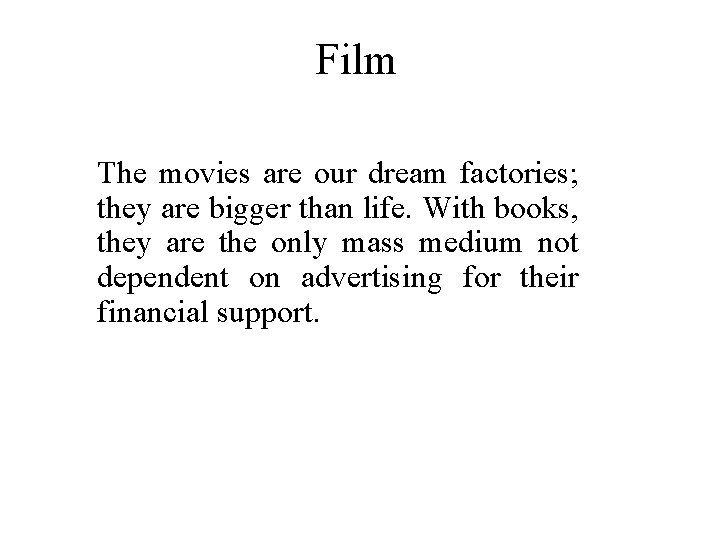 Film The movies are our dream factories; they are bigger than life. With books,