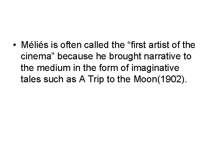  • Méliés is often called the “first artist of the cinema” because he