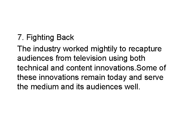 7. Fighting Back The industry worked mightily to recapture audiences from television using both