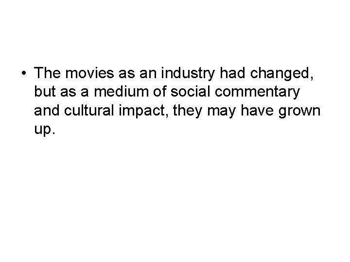  • The movies as an industry had changed, but as a medium of