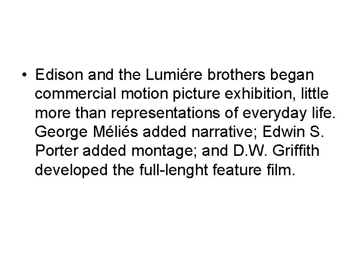  • Edison and the Lumiére brothers began commercial motion picture exhibition, little more