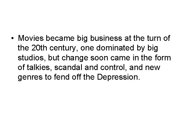  • Movies became big business at the turn of the 20 th century,