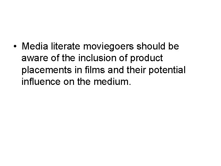  • Media literate moviegoers should be aware of the inclusion of product placements