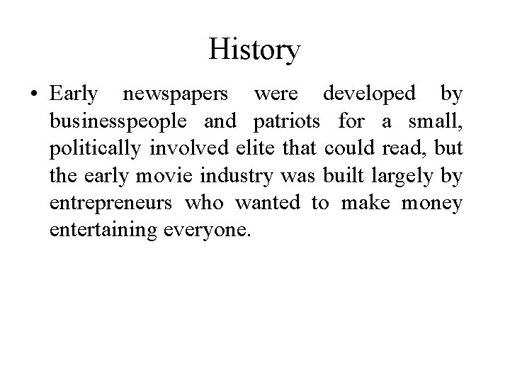 History • Early newspapers were developed by businesspeople and patriots for a small, politically