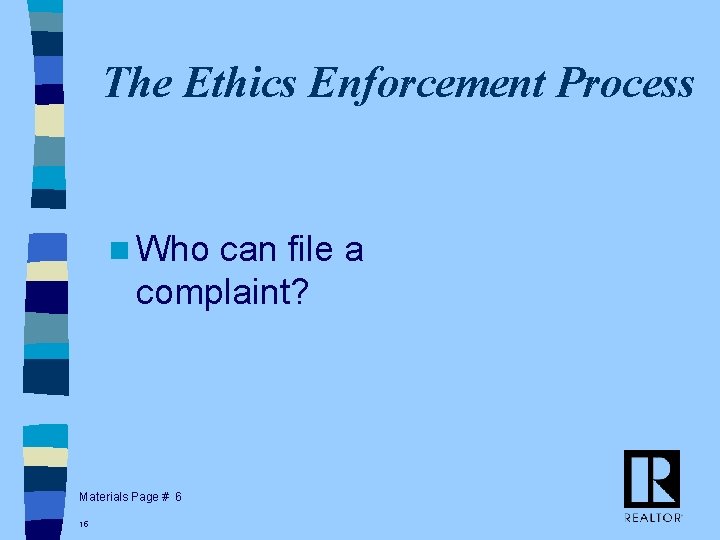 The Ethics Enforcement Process n Who can file a complaint? Materials Page # 6