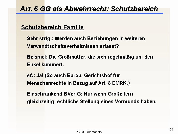 Art. 6 GG als Abwehrrecht: Schutzbereich Familie Sehr strtg. : Werden auch Beziehungen in