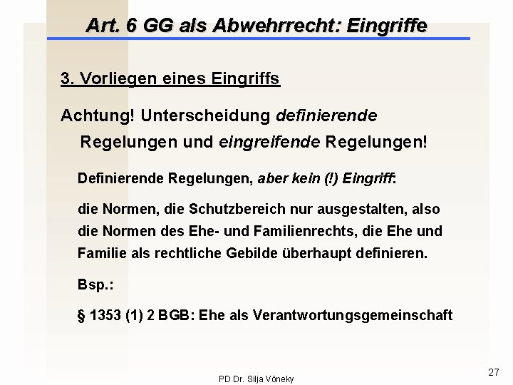 Art. 6 GG als Abwehrrecht: Eingriffe 3. Vorliegen eines Eingriffs Achtung! Unterscheidung definierende Regelungen