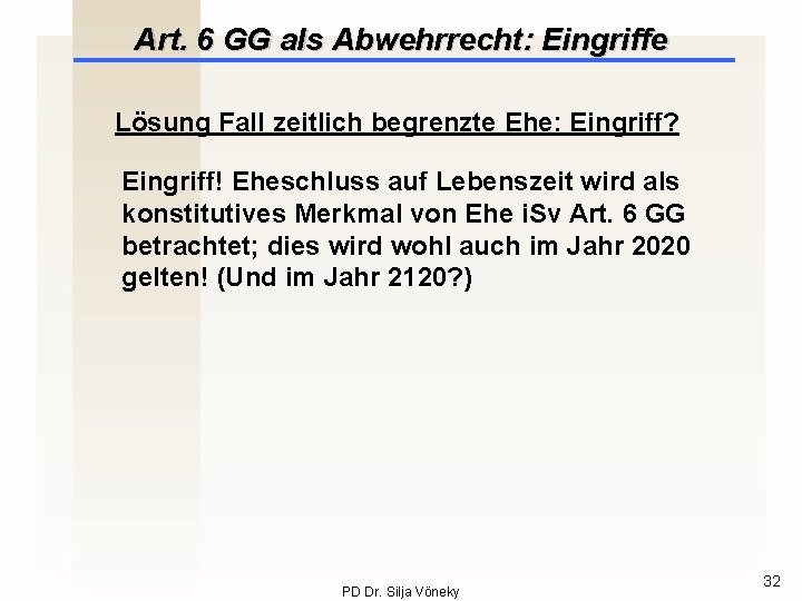 Art. 6 GG als Abwehrrecht: Eingriffe Lösung Fall zeitlich begrenzte Ehe: Eingriff? Eingriff! Eheschluss