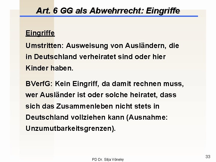 Art. 6 GG als Abwehrrecht: Eingriffe Umstritten: Ausweisung von Ausländern, die in Deutschland verheiratet