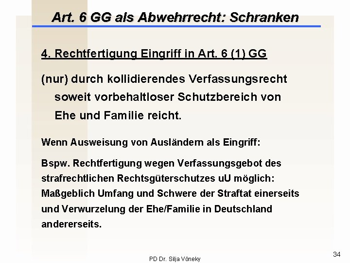 Art. 6 GG als Abwehrrecht: Schranken 4. Rechtfertigung Eingriff in Art. 6 (1) GG