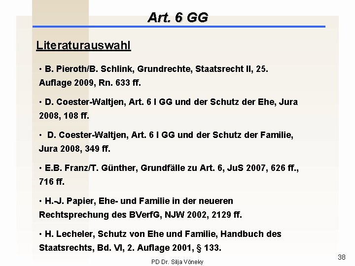 Art. 6 GG Literaturauswahl • B. Pieroth/B. Schlink, Grundrechte, Staatsrecht II, 25. Auflage 2009,