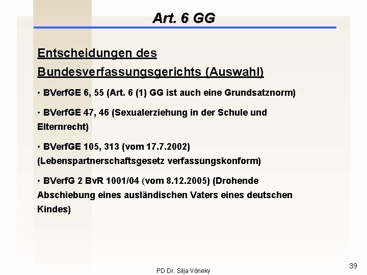 Art. 6 GG Entscheidungen des Bundesverfassungsgerichts (Auswahl) • BVerf. GE 6, 55 (Art. 6