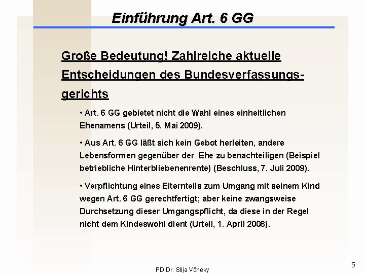 Einführung Art. 6 GG Große Bedeutung! Zahlreiche aktuelle Entscheidungen des Bundesverfassungsgerichts • Art. 6