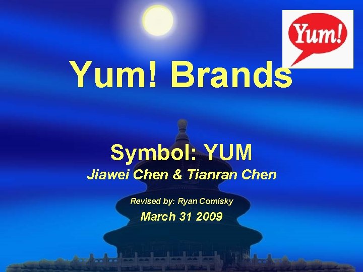 Yum! Brands Symbol: YUM Jiawei Chen & Tianran Chen Revised by: Ryan Comisky March