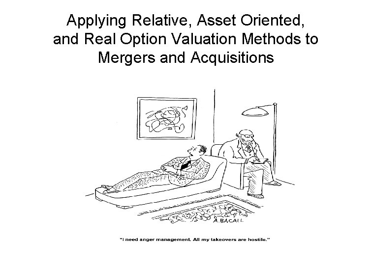 Applying Relative, Asset Oriented, and Real Option Valuation Methods to Mergers and Acquisitions 