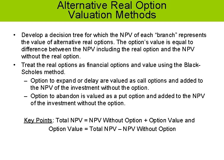 Alternative Real Option Valuation Methods • Develop a decision tree for which the NPV