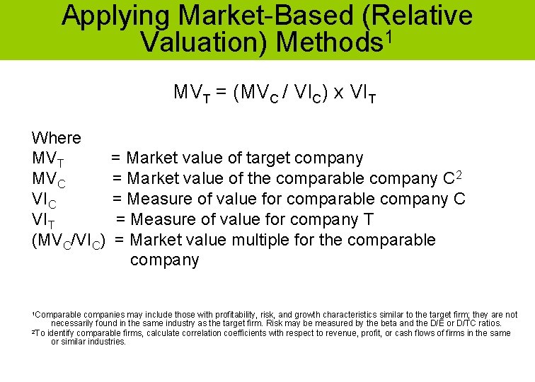 Applying Market-Based (Relative Valuation) Methods 1 MVT = (MVC / VIC) x VIT Where